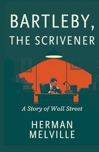 Bartleby, the Scrivener: A Story of Wall-Street Bartleby, the Scrivener: A Story of Wall-Street von Independently published