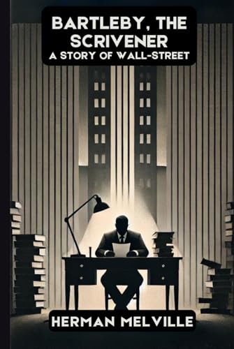 Bartleby, the Scrivener: A Story of Wall-Street Bartleby, the Scrivener: A Story of Wall-Street von Independently published