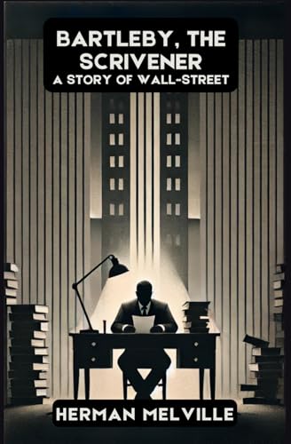 Bartleby, the Scrivener: A Story of Wall-Street Bartleby, the Scrivener: A Story of Wall-Street von Independently published