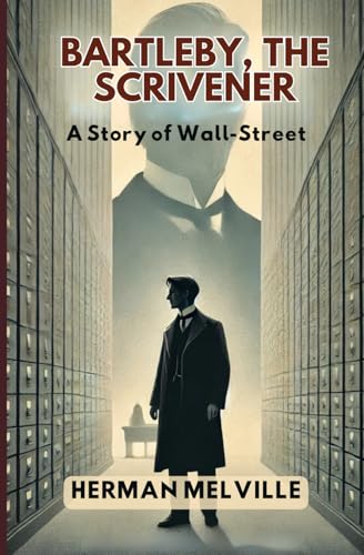 Bartleby, the Scrivener: A Story of Wall-Street Bartleby, the Scrivener: A Story of Wall-Street von Independently published