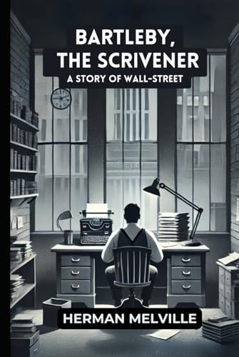 Bartleby, the Scrivener: A Story of Wall-Street Bartleby, the Scrivener: A Story of Wall-Street von Independently published