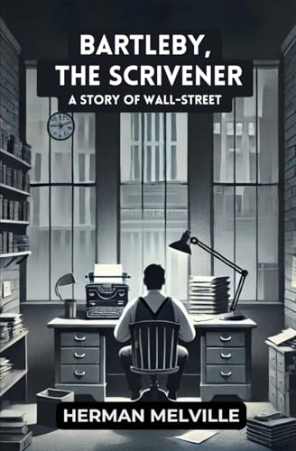 Bartleby, the Scrivener: A Story of Wall-Street Bartleby, the Scrivener: A Story of Wall-Street von Independently published