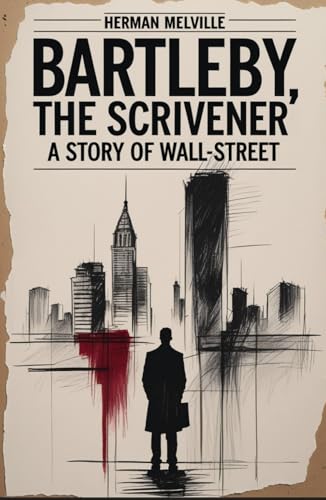 Bartleby, the Scrivener: A Story of Wall-Street Bartleby, the Scrivener: A Story of Wall-Street von Independently published