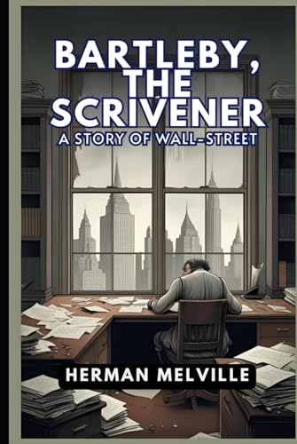 Bartleby, the Scrivener: A Story of Wall-Street Bartleby, the Scrivener: A Story of Wall-Street von Independently published
