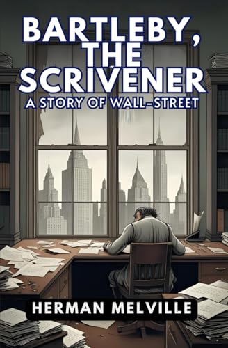 Bartleby, the Scrivener: A Story of Wall-Street Bartleby, the Scrivener: A Story of Wall-Street von Independently published