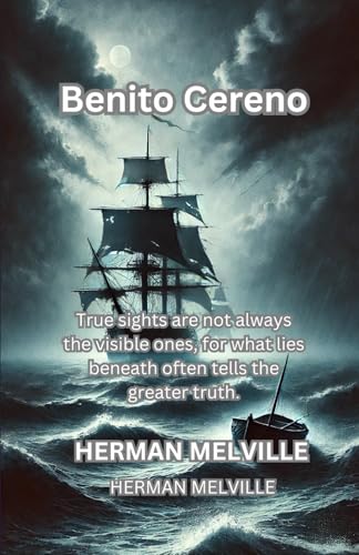 Benito Cereno: Unveiling the Shadows of Deception and Power at Sea Benito Cereno: Unveiling the Shadows of Deception and Power at Sea von Independently published