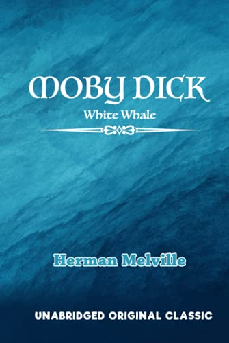 MOBY DICK: WHITE WHALE: UNABRIDGED ORIGINAL CLASSIC von Independently published
