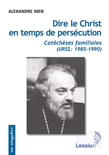 Dire le Christ en temps de persécution: Catéchèses familiales (URSS : 1985-1990) von LESSIUS