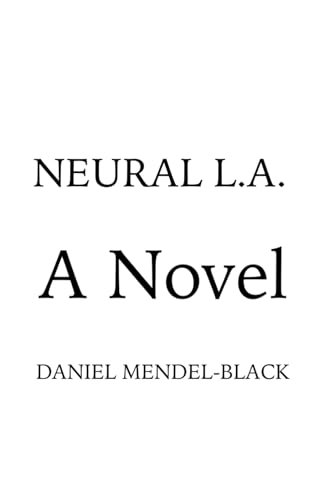 NEURAL L.A.: A NOVEL von Independently published