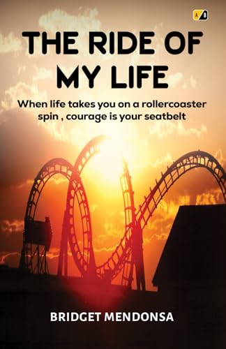 The Ride of My Life : When Life Takes You on a Rollercoaster Spin, Courage is Your Seatbelt The Ride of My Life : When Life Takes You on a Rollercoaster Spin, Courage is Your Seatbelt von Adhyyan Books