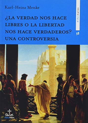 ¿LA VERDAD NOS HACE LIBRES O LA LIBERTAD NOS HACE VERDADEROS? UNA CONTROVERSIA (Didaskalos, Band 58)
