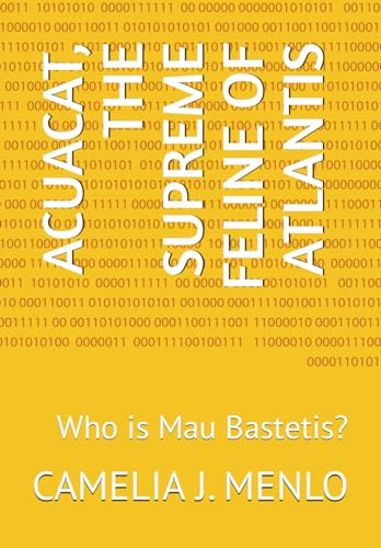 ACUACAT, THE SUPREME FELINE OF ATLANTIS: Who is Mau Bastetis von Independently published