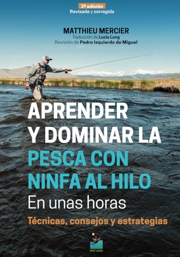 APRENDER y DOMINAR LA PESCA CON NINFA AL HILO EN UNAS HORAS - 2ª edición: Técnicas, consejos y estrategias von PPIC'Asso éditions