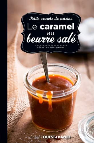 PETITS SECRETS DE CUISINE - CARAMEL AU BEURRE SALE: Caramel au beurre salé von OUEST FRANCE