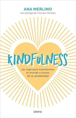 Kindfulness: Un viaje para transformar el mundo a través de la amabilidad (Crecimiento personal) von Urano