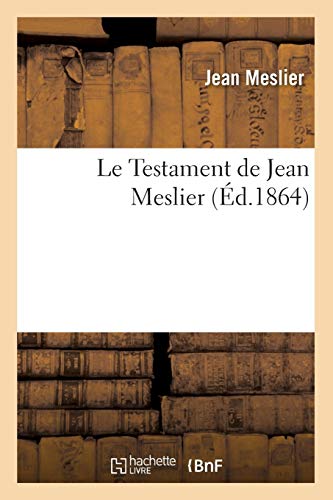 Le Testament de Jean Meslier: (Ed.1864) (Religion) von Hachette Livre - BNF
