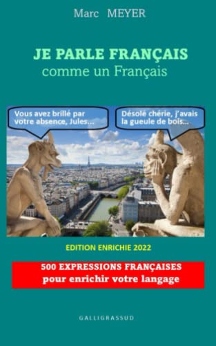 Je parle français comme un Français: 500 expressions typiquement françaises pour améliorer votre langage