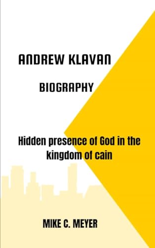 ANDREW KLAVAN BIOGRAPHY: Hidden presence of God in the Kingdom of cain von Independently published