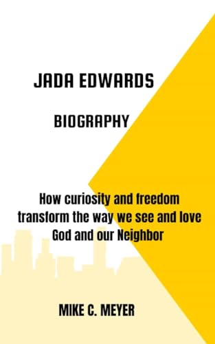 JADA EDWARDS BIOGRAPHY: How curiosity and freedom transform the way we see and love God and our Neighbor