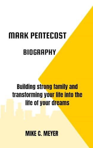 MARK PENTECOST BIOGRAPHY: Building strong family and transforming your life into the life of your dreams von Independently published