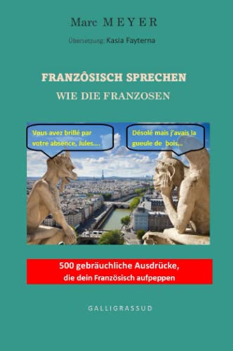 FRANZÖSISCH SPRECHEN WIE DIE FRANZOSEN: 500 gebräuchliche Ausdrücke die dein Französisch aufpeppen von Independently published