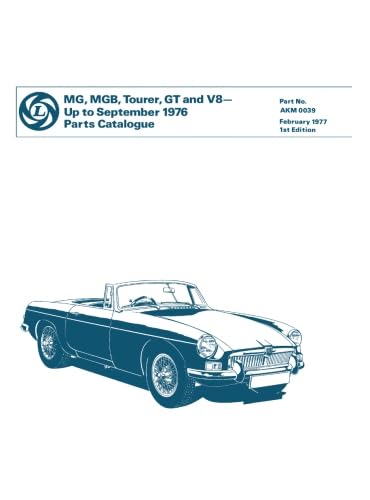 MG MGB Tourer, GT and V8 Parts Catalogue: AKM 0039 (Mg Parts Catalogue: Mgb Tourer, GT & V8 - to Sept. 76)