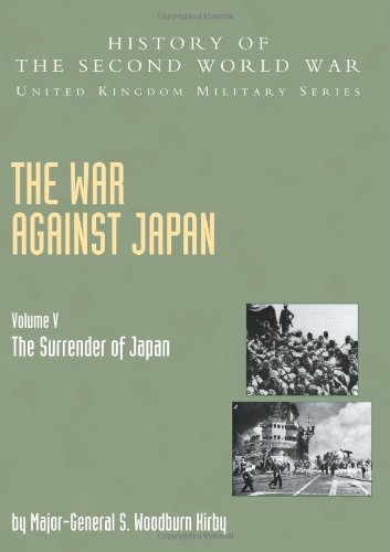 War Against Japan Volume V: The Surrender Of Japan: History Of The Second World War: United Kingdom Military Series: Official Campaign History: War Military Series: Official Campaign History von Naval and Military Press