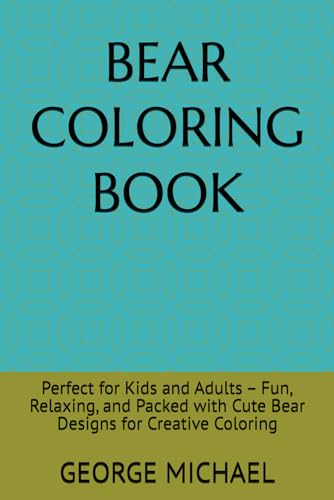 BEAR COLORING BOOK: Perfect for Kids and Adults – Fun, Relaxing, and Packed with Cute Bear Designs for Creative Coloring von Independently published