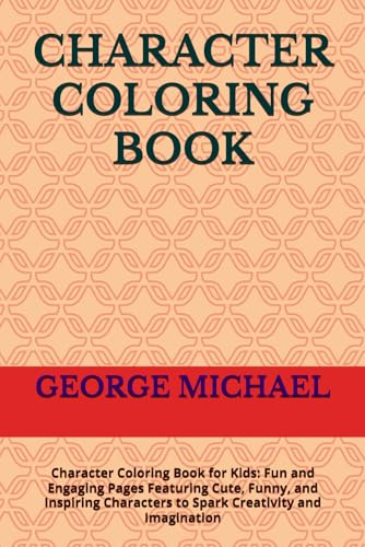 CHARACTER COLORING BOOK: Character Coloring Book for Kids: Fun and Engaging Pages Featuring Cute, Funny, and Inspiring Characters to Spark Creativity and Imagination von Independently published