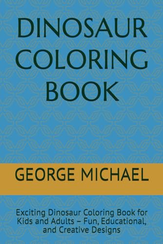 DINOSAUR COLORING BOOK: Exciting Dinosaur Coloring Book for Kids and Adults – Fun, Educational, and Creative Designs von Independently published