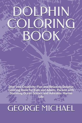 DOLPHIN COLORING BOOK: Dive into Creativity: Fun and Relaxing Dolphin Coloring Book for Kids and Adults, Packed with Stunning Ocean Scenes and Adorable Marine Life von Independently published