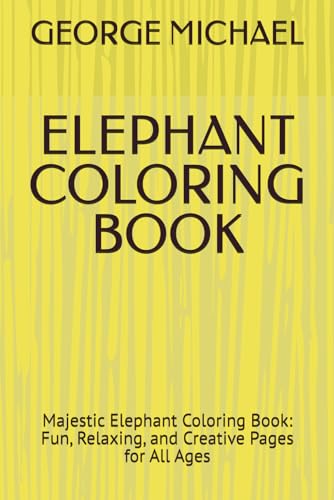 ELEPHANT COLORING BOOK: Majestic Elephant Coloring Book: Fun, Relaxing, and Creative Pages for All Ages von Independently published