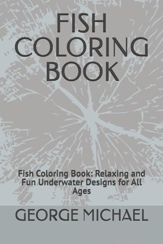 FISH COLORING BOOK: Fish Coloring Book: Relaxing and Fun Underwater Designs for All Ages von Independently published