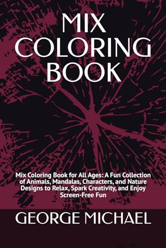 MIX COLORING BOOK: Mix Coloring Book for All Ages: A Fun Collection of Animals, Mandalas, Characters, and Nature Designs to Relax, Spark Creativity, and Enjoy Screen-Free Fun von Independently published