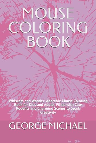 MOUSE COLORING BOOK: Whiskers and Wonder: Adorable Mouse Coloring Book for Kids and Adults, Filled with Cute Rodents and Charming Scenes to Spark Creativity von Independently published