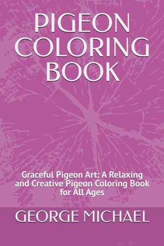 PIGEON COLORING BOOK: Graceful Pigeon Art: A Relaxing and Creative Pigeon Coloring Book for All Ages von Independently published