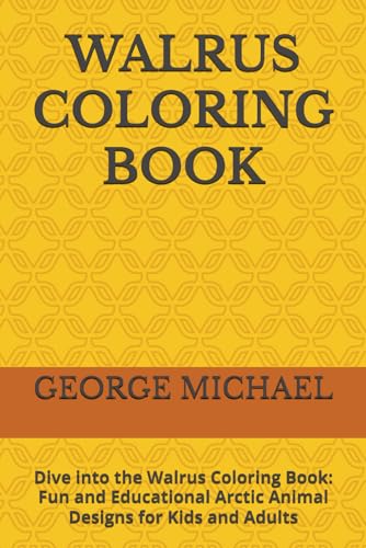 WALRUS COLORING BOOK: Dive into the Walrus Coloring Book: Fun and Educational Arctic Animal Designs for Kids and Adults von Independently published