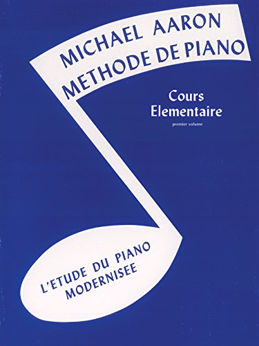 MICHAEL AARON PIANO COURSE BK1 FRENCH: Cours Elémentaire -- l'Etude Du Piano Modernisee (French Language Edition) MICHAEL AARON PIANO COURSE BK1 FRENCH: Cours Elémentaire -- l'Etude Du Piano Modernisee (French Language Edition)