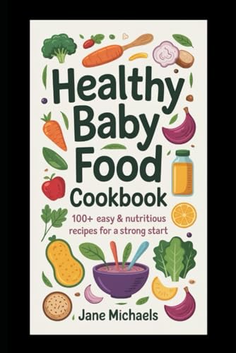 HEALTHY BABY FOOD COOKBOOK: 100+ EASY & NUTRITIOUS RECIPES FOR A STRONG START HEALTHY BABY FOOD COOKBOOK: 100+ EASY & NUTRITIOUS RECIPES FOR A STRONG START von Independently published