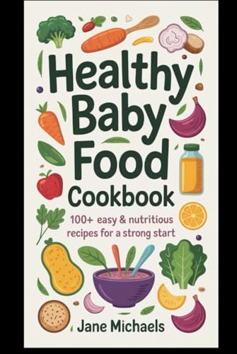 HEALTHY BABY FOOD COOKBOOK: 100+ EASY & NUTRITIOUS RECIPES FOR A STRONG START HEALTHY BABY FOOD COOKBOOK: 100+ EASY & NUTRITIOUS RECIPES FOR A STRONG START von Independently published