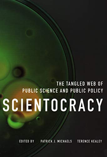 Scientocracy: The Tangled Web of Public Science and Public Policy