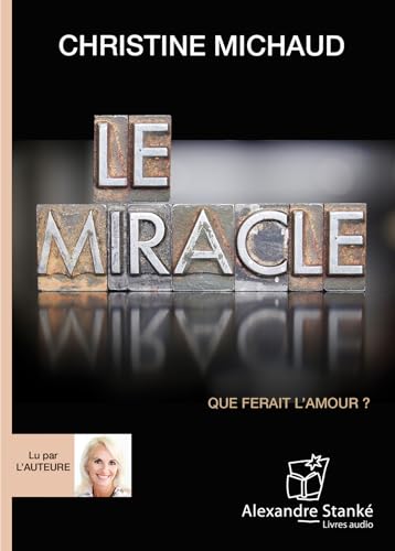 Le miracle : Que ferait l'amour von ALEXANDRE STANKE