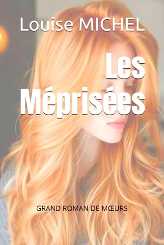 Les Méprisées: GRAND ROMAN DE MŒURS von Independently published