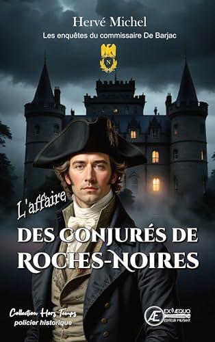 L’AFFAIRE DES CONJURÉS DE ROCHES-NOIRES : LES ENQUÊTES DU COMISSAIRE DE BARJAC von EX AEQUO
