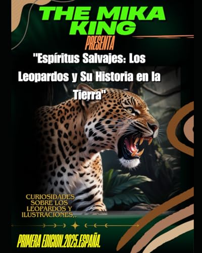 "Espíritus Salvajes: Los Leopardos y Su Historia en la Tierra": "Espíritus Salvajes: Los Leopardos y Su Historia en la Tierra" The Mika King CURIOSIDADES SOBRE LOS LEOPARDOS Y ILUSTRACIONES,. von Independently published