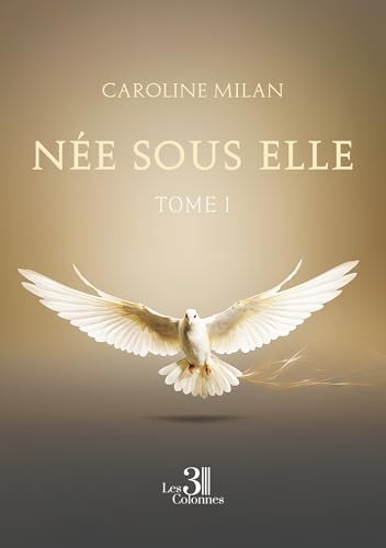Née sous elle - Tome I: Tome 1 von TROIS COLONNES