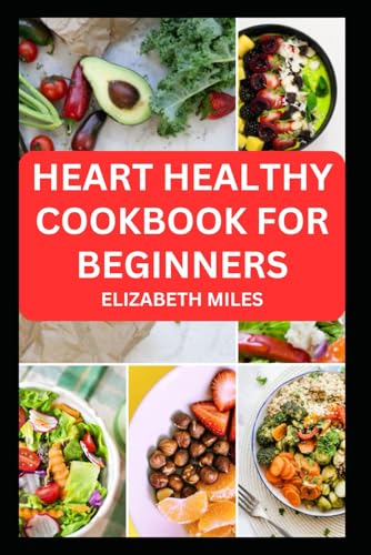 HEART HEALTHY COOKBOOK FOR BEGINNERS: Delicious low cholesterol, low fat recipes to improve cardiovascular health von Independently published