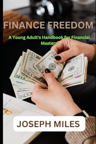 FINANCE FREEDOM: YOUNG ADULT'S HANDBOOK FOR FINANCIAL MASTERY von Independently published