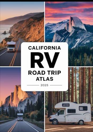 California RV Road Trip Atlas 2025: Scenic Routes, National Parks, Campgrounds, and Outdoor Adventures Across the Golden State von Independently published