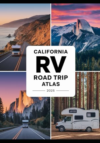 California RV Road Trip Atlas 2025: Scenic Routes, National Parks, Campgrounds, and Outdoor Adventures Across the Golden State von Independently published